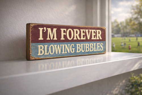 Forever blowing bubbles - forever,